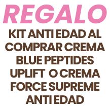 REGALO KIT ANTI EDAD POR LA COMPRA DE UNA CREMA BLUE PEPTIDES UPLIFT O CREMA FORCE SUPREME ANTI EDAD